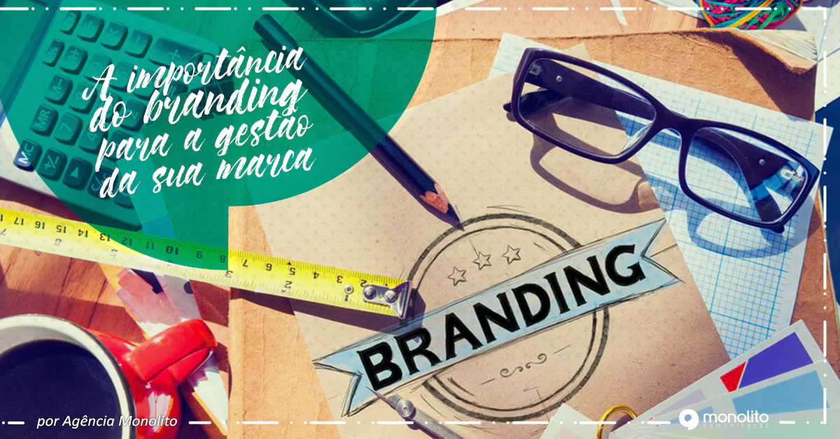 A importância do branding para a gestão da sua marca