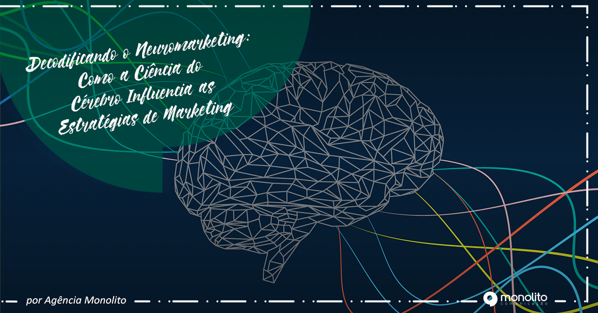 Decodificando o Neuromarketing: Como a Ciência do Cérebro Influencia as Estratégias de Marketing