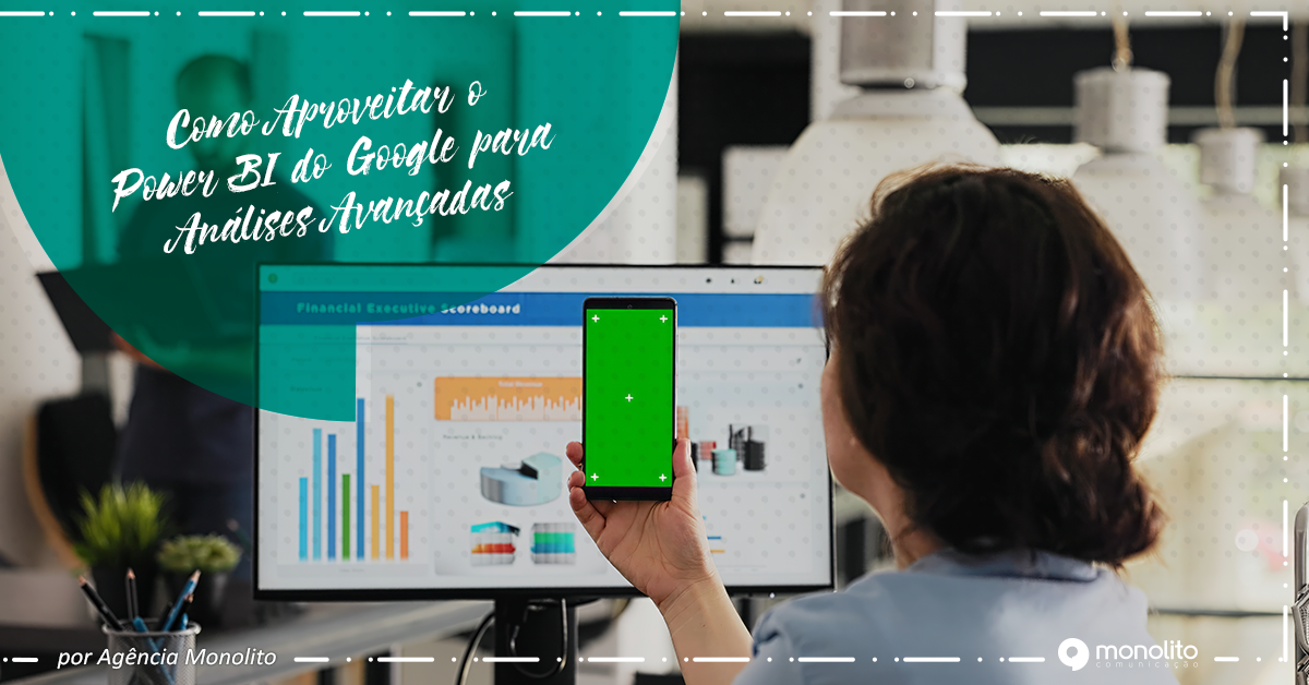 Como Aproveitar o Power BI do Google para Análises Avançadas